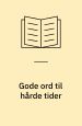 Gode ord til hårde tider - redskaber til personlig vækst / samlet af Lis Andersen