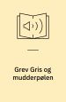 Grev Gris og mudderpølen. Mallings