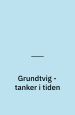 Grundtvig - tanker i tiden