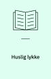 Huslig lykke. Bibliothek for de Tusen Hjem