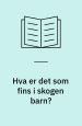 Hva er det som fins i skogen barn. Cappelen Damm