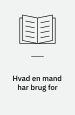 Hvad en mand har brug for