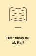 Hvor bliver du af, Kaj