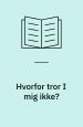 Hvorfor tror I mig ikke
