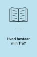 Hvori bestaar min Tro