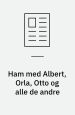 Ham med Albert, Orla, Otto og alle de andre