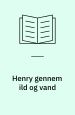 Henry gennem ild og vand