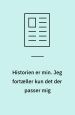 Historien er min. Jeg fortæller kun det der passer mig