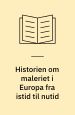 Historien om maleriet i Europa fra istid til nutid