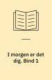 I morgen er det dig