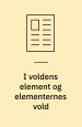 I voldens element og i elementernes vold