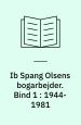Ib Spang Olsens bogarbejder. Bind 1-3