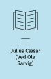 Julius Cæsar. (Julius Caesar. 1599). Også oversat af Ole Sarvig