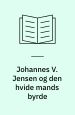 Johannes V. Jensen og den hvide mands byrde