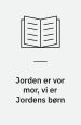 Jorden er vor mor, vi er jordens børn
