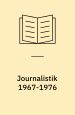 Journalistik 1967-1976