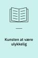 Kunsten at være ulykkelig
