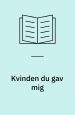 Kvinden du gav mig