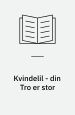 Kvindelil – din Tro er stor