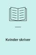 Kvinder skriver. En scrapbog om kvinder i Politiken 1884-1901