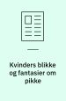 Kvinders blikke og fantasier om pikke