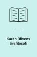 Karen Blixens livsfilosofi. En fortolkning af forfatterskabet. Aalborg Universitetsforlag