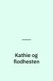 Kathie og flodhesten. Cafe Teatret