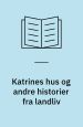 Katrines Hus og andre historier fra landliv
