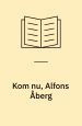 Kom nu, Alfons Åberg