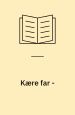 Kære far