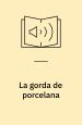 La gorda de porcelana