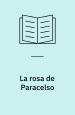 Rosa y Azul: La rosa de Paracelso; Tigres azules