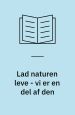 Lad naturen leve - vi er en del af den