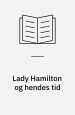 Lady Hamilton og hendes tid. En biografi om en atypisk kvinde. L&R Fakta