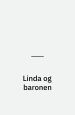 Linda og Baronen