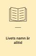 Livets namn är alltid