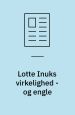 Lotte Inuks virkelighed - og engle