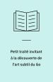 Petit traité invitant à la découverte de l’art subtil du go (m. Pierre Lusson og Jacques Roubaud)