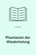 Phantasien der Wiederholung