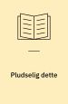 Pludselig dette