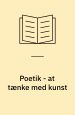 Poetik – at tænke med kunst