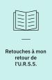Retouches â mon retour de l'U. R. S. S
