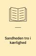 Sandheden tro i kærlighed. Festskrift til Poul Hoffmann