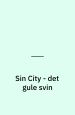 Sin City 4: Sin City - det gule svin. G. Floy Studio