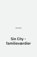 Sin City 5: Sin City - familieværdier. G. Floy Studio