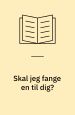 Skal jeg fange en til dig