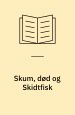 Skum, død og Skidtfisk
