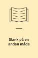 Slank på en anden måde - en håndfuld sjove, enkle og effektive råd for syge og raske, tykke og