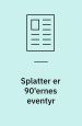Splatter er 90’ernes eventyr