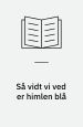 Så vidt vi ved er himlen blå